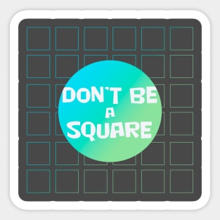 Don't be a square/green and blue Sticker